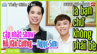 Cập nhật show Hồ Văn Cường  Ngọc Sơn Là BẠN chứ không phải BÈ [upl. by Gerk]