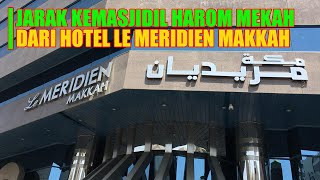 JARAK HOTEL LE MERIDIEN MAKKAH KEMASJIDIL HARAM HOTEL STRATEGIS LANGGANAN JAMAAH UMRAH DIKOTA MAKKAH [upl. by Guttery]