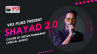 Shayad 20  Lyrical Audio  Ketan Kumawat  VR3 Films [upl. by Suidaht135]