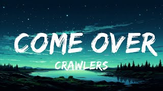 CRAWLERS  Come Over again Lyrics  Take her name out of your mouth you don’t deserve to mourn [upl. by Onaimad273]