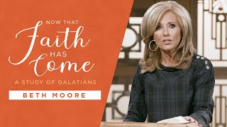 Now That Faith Has Come  A Study of Galatians  Beth Moore [upl. by Valina]