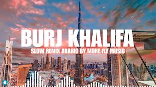 More Fly  Burj Khalifa  Slow Remix Arabic [upl. by Aruol897]