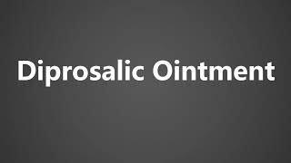 How To Pronounce Diprosalic Ointment [upl. by Aninnaig583]