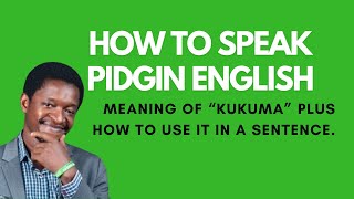 How to Speak Pidgin English  Meaning of the word quotKukumaquot [upl. by Hibbitts]