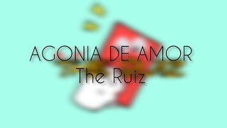 Agonía de Amor  The Ruiz [upl. by Feerahs]