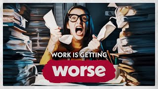 Why Work Is Getting Worse [upl. by Aicitel477]