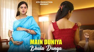 Main Duniya Bhula Dunga  Husband Vs Wife Pregnant Love Story  Sad Song  RTR Production [upl. by Happy]