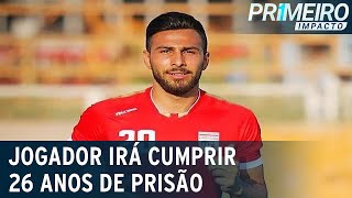 Jogador iraniano escapa de pena de morte e cumprirá 26 anos de prisão  Primeiro Impacto 100123 [upl. by Pironi710]