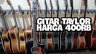 REVIEW GITAR TAYLOR AKUSTIK ELEKTRIK HARGA 400RB DI SAHABAT GITAR TANGERANG PAMULANG [upl. by Annemarie412]