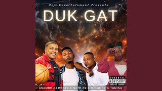 Duk Gat feat Mr Grey Tamika amp Asambe Aj Beatz [upl. by Cal563]