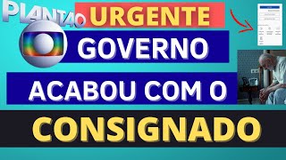 FIM DO EMPRÉSTIMO CONSIGNADO – ACABOU O EMPRESTIMO CONSIGNADO  SAIBA O QUE ACONTECEU [upl. by Gunther]