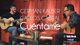 GERMÁN KALBER amp CARLOS CABRAL  CUÉNTAME en 10 de Mil [upl. by Natanoj]