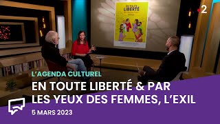 En toute liberté amp Par les yeux des femmes lexil  Lagenda culturel [upl. by Everick]