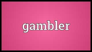 Gambler Meaning [upl. by Zoeller981]