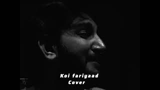 Koi Fariyaad  Tere Dil Mein Dabi Ho Jaise Cover [upl. by Ades]