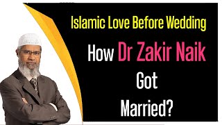 How Dr Zakir Naik Got Married with His Wife the Islamic Love Before Wedding [upl. by Ashely]