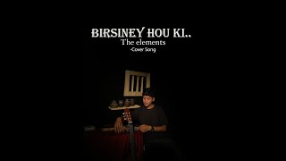 Birsiney hou ki The Elements Cover song [upl. by Eceirtal]