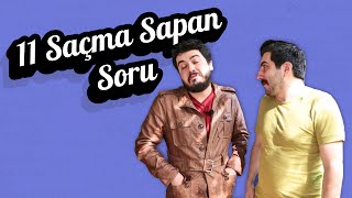 Hepimizin Sorduğu 11 Saçma Sapan Soru [upl. by Hatnamas]