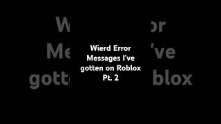 Wierd Roblox Error Messages Pt 2 [upl. by Eerb397]