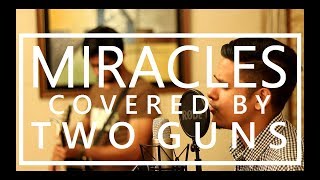 MIRACLES  Coldplay  Cover by TWO GUNS [upl. by Slaohcin]