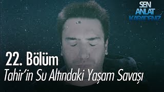 Tahirin su altındaki yaşam savaşı  Sen Anlat Karadeniz 22 Bölüm [upl. by Thirza]