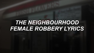 female robbery  the neighbourhood lyrics [upl. by Valdis292]