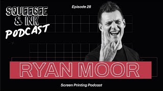 RYAN MOOR  Ryonet  The Screen printing business  S02 E28  Squeegee amp Ink Podcast  Episode 28 [upl. by Loggia]