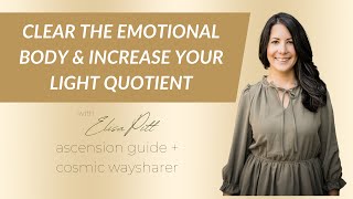 Clear the Emotional Body and Increase Your Light Quotient [upl. by Eilegna]