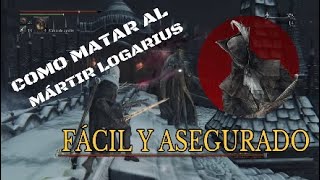 BLOODBORNE GUIA Mártir Logarius  COMO MATARLO EFECTIVAMENTE [upl. by Lithea]