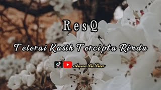 ResQ  Terlerai Kasih Tercipta Rindu Lirik [upl. by Alithia]