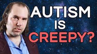 Why Autistic People Seem So Creepy [upl. by Dadinirt]