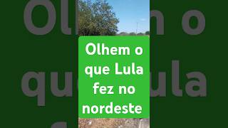 Olhem o que Lula fez no nordeste [upl. by Amekahs]