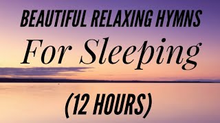 12 Hours of Beautiful Hymns for Relaxing amp Sleeping Hymn Compilation [upl. by Malinde]