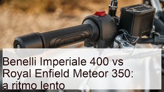 Benelli Imperiale 400 vs Royal Enfield Meteor 350 a ritmo lento [upl. by Madden]