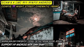 Update ‼️Gcam 84 LMC R11R18FIX  Config 🌆 Night Street Cinematic 108MP Work Android 1015 [upl. by Noet]