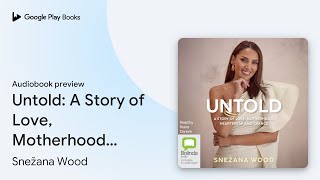 Untold A Story of Love Motherhood Heartbreak… by Snežana Wood · Audiobook preview [upl. by Airdnahc]