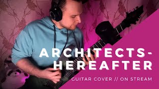 Architects  Hereafter  Guitar ON STREAM cover [upl. by Cacka]