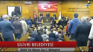 Silivri Belediyesi 2024 Yılı Nisan Ayı I Birleşimi 7 Nisan 2024 [upl. by Eenolem]