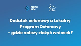 Ciepło w domu Dodatek osłonowy a Lokalny Program Osłonowy  gdzie należy złożyć wniosek [upl. by Yankee803]