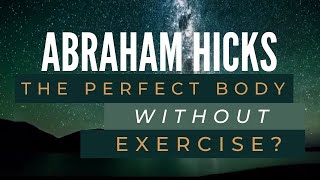 ABRAHAM HICKS  Allowing the Perfect Body [upl. by Enitsirc564]