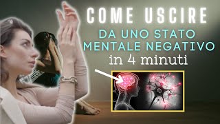 Come USCIRE da uno STATO MENTALE negativo in 4 minuti tecnica potente [upl. by Allenod]