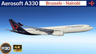 P3D v54 Aerosoft A330 Brussels Airlines Brussels to Nairobi  Full flight 4K Ultra HD [upl. by Atika460]