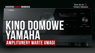 Kino domowe Yamaha – amplitunery warte uwagi  prezentacja Top HiFi [upl. by Geerts]