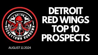 DETROIT RED WINGS TOP 10 PROSPECTS  FEATURING NICK FROM HOCKEYTOWN WEST PODCAST [upl. by Dlareme583]