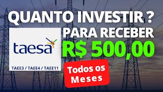 TAESA  QUANTO INVESTIR PARA RECEBER R500 MENSAIS [upl. by Gonzalo]