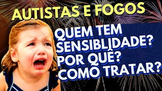 Autismo e fogos de artifício QUEM TEM SENSIBILIDADE POR QUÊ COMO TRATAR [upl. by Sila491]