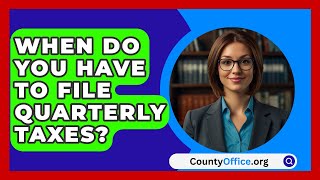 When Do You Have To File Quarterly Taxes  CountyOfficeorg [upl. by Currey250]