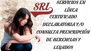 SRI  CERTIFICADOS EN LÍNEA  DECLARATORIA YO CONSULTA PRESCRIPCIÓN DE HERENCIAS Y LEGADOS [upl. by Alesig469]