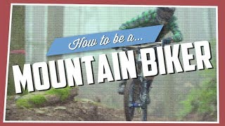 How To Be A Mountain Biker [upl. by Seravart]