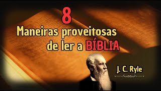 8 Maneiras PROVEITOSAS de LER a BÍBLIA  J C RYLE Audiobook [upl. by Airemat]